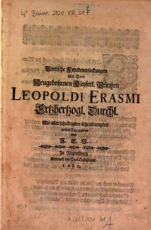 Poetische Freudenwirckungen über des neugebohrnen Kyserl. Printzen Leopoldi Erasmi ertzhertzogl. Durchl.
