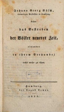 Johann Georg Büsch's sämmtliche Schriften über die Handlung. 5, Über das Bestreben der Völker neuerer Zeit, einander in ihrem Seehandel recht wehe zu thun