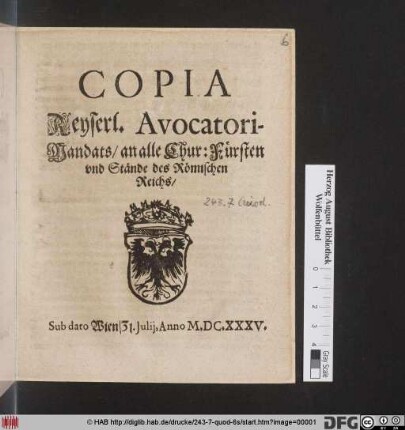 Copia Keyserl. Avocatori-Mandats/ an alle Chur: Fürsten und Stände des Römischen Reichs : Sub dato Wien/ 31. Iulii, Anno M.DC.XXXV.