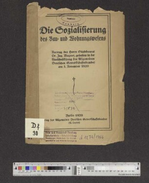 Die Sozialisierung des Bau- und Wohnungswesens : Vortrag des Herrn Stadtbaurat Dr. Ing. Wagner, gehalten in der Ausschußsitzung des Allgemeinen Deutschen Gewerkschaftsbundes am 3. November 1920