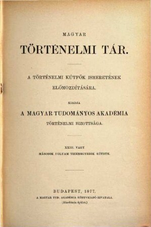 Magyar történelmi tár : a történelmi kútfők ismeretének előmozdítására, 23. 1877 = N.F., Bd. 11