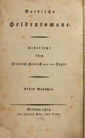 Wilkina- und Niflunga-Saga oder Dietrich von Bern und die Nibelungen. 1. (1814). - XII, 392 S.