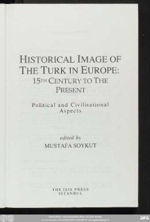 Historical image of the Turk in Europe : 15th century to the present ; political and civilisational aspects