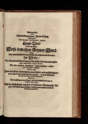 Absonderlicher zu dem Neu-vollkommenen Pferde-Schatz gehörender/ bis hierher versparter letzter Haupt-Theil/ in sich begreiffende Wohl-bewährte Artzney-Mittel