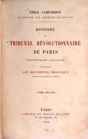 Histoire du tribunal révolutionnaire de Paris, 10 mars 1793 - 31 mai 1795 - (12 prairial an III) d'après les documents originaux, conservés aux archives de l'empire. II