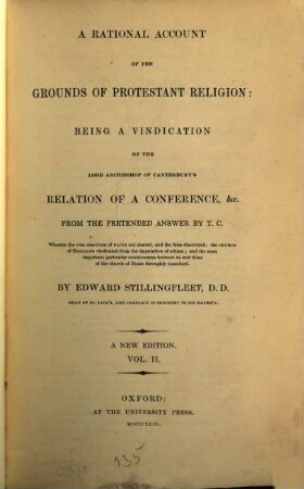 A rational account of the grounds of protestant religion: being a vindication of the Lord Archbishop (Land) of Canterbury‛s relation of a conference & c. from the pretended answer by T. C.. 2