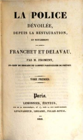La police dévoilée : depuis la restauration, et notamment sous messieurs Franchet et Delavau, 1
