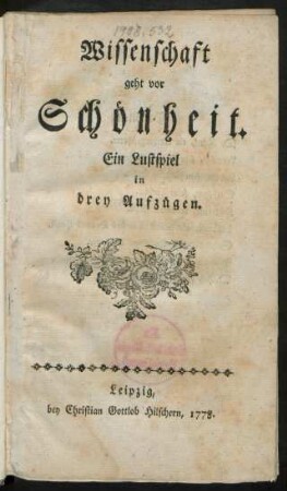 Wissenschaft geht vor Schönheit : Ein Lustspiel in drey Aufzügen