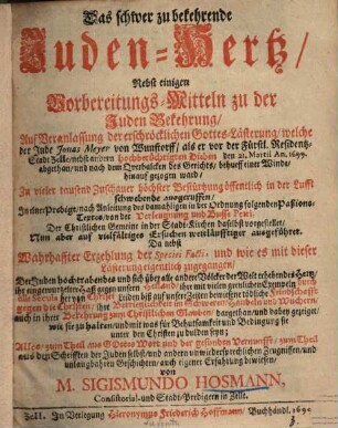 Das schwer zu bekehrende Juden-Hertz : nebst einigen Vorbereitungs-Mitteln zu der Juden Bekehrung ...