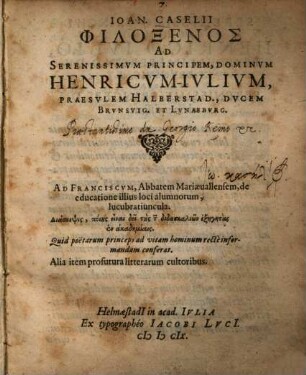Ioan. Caselii Philoxenos Ad Serenissimvm Principem, Dominvm Henricvm Ivlivm : Praesvlem Halberstad., Dvcem Brvnsvig Et Lvnaebvrg