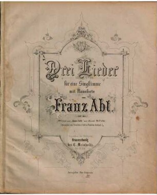 Drei Lieder : für 1 Singstimme mit Pianoforte ; op. 165. 1. Lied aus dem Schauspiel "Anna Liese" von Hersch. - Ausgabe für Alt. - Pl.Nr. 473. - 5 S.