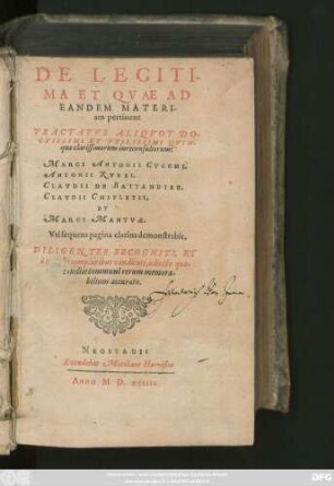 DE LEGITI-||MA ET QVAE AD || EANDEM MATERI-||am pertinent || TRACTATVS ALIQVOT DO-||CTISSIMI ET VTILISSIMI QVIN-||que clarissimorum iureconsultorum:|| MARCI ANTONII CVCCHI.|| ANTONII RVBEI.|| CLAVDII DE BATTANDIER.|| CLAVDII CHIFLETII.|| ET || MARCI MANTVAE.|| ... ||