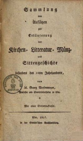 Sammlung von Aufsätzen zur Erläuterung der Kirchen- Litteratur- Münz- & Sittengeschichte besonders des 16ten Jahrhunderts
