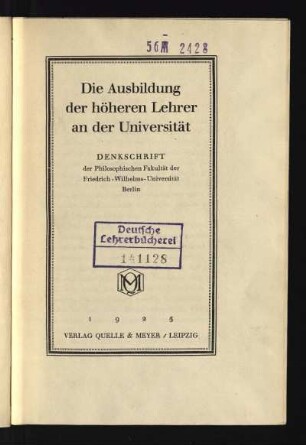 Die Ausbildung der höheren Lehrer an der Universität : Denkschrift der Philosophischen Fakultät der Friedrich-Wilhelms-Universität Berlin