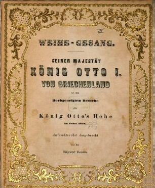 Weihe-Gesang : Seiner Majestaet König Otto I. von Griechenland bei dem hochgeneigten Besuche der König Otto's Höhe im Jahre 1856, ehrfurchtsvollst dargebracht von der Bürgerschaft Karlsbads