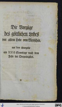 I. Die Vorzüge des göttlichen Lobes vor allem Lobe von Menschen, aus dem Evangelio am XXVI Sonntage nach dem Feste der Dreyeinigkeit.