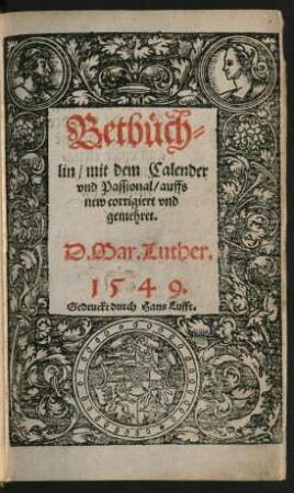 Betbüch=||lin/ mit dem Calender || vnd Passional/ auffs || new corrigieret vnd gemehret.|| D.Mar.Luth.||