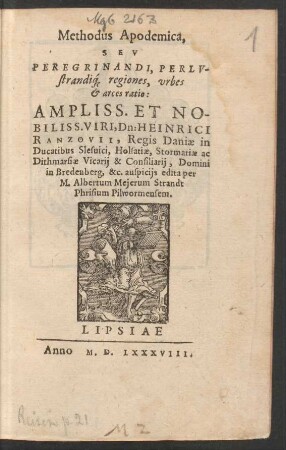 Methodus Apodemica,|| SEV || PEREGRINANDI, PERLV-||strandí[que] regiones, vrbes || et arces ratio:|| ... HEINRICI || RANZOVII, Regis Daniae in || Ducatibus Slesuici ... || auspicijs edita per || M.Albertum Nejerum Strandt || Phrisium Pilwormensem.||