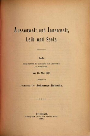 Aussenwelt und Innenwelt, Leib und Seele : Rede beim Antritt des Rektorats der Universität zu Greifswald am 16. Mai 1898