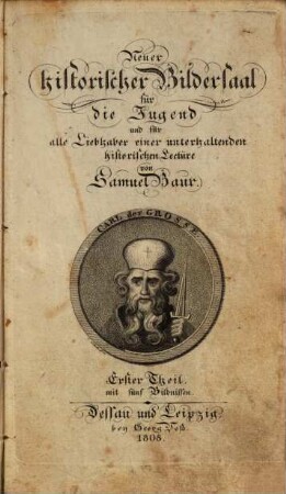 Neuer historischer Bildersaal für die Jugend und für alle Liebhaber einer unterhaltenden historischen Lectüre, 1. (1808). - XII, 340 S. : Ill.