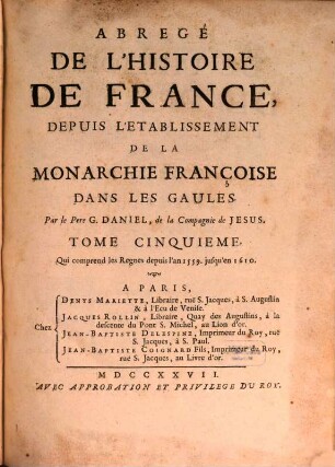 Abregé De L'Histoire De France : Depuis L'Etablissement De La Monarchie Françoise Dans Les Gaules. 5, Qui comprend les Regnes depuis l'an 1559 jusqu'en 1610