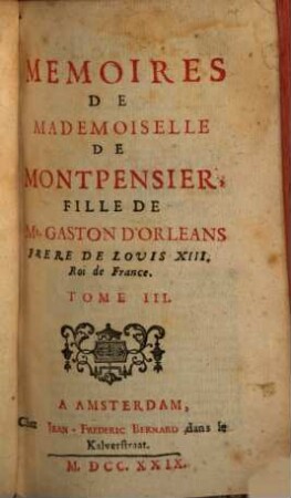 Memoires De Mademoiselle De Montpensier, Fille De Gaston D'Orleans, Frere De Louis XIII. Roi de France. 3