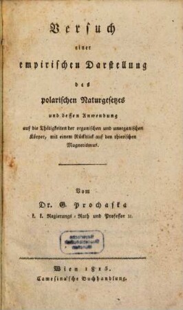 Versuch einer empirischen Darstellung des polarischen Naturgesetzes und dessen Anwendung auf die Thätigkeiten der organischen und unorganischen Körper, mit einem Rückblick auf den thierischen Magnetismus