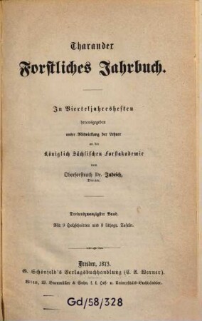 Tharandter forstliches Jahrbuch : zugl. Zeitschr. für Mitt. aus d. Sächsischen Forstlichen Versuchsanstalt. 23, 23. 1873
