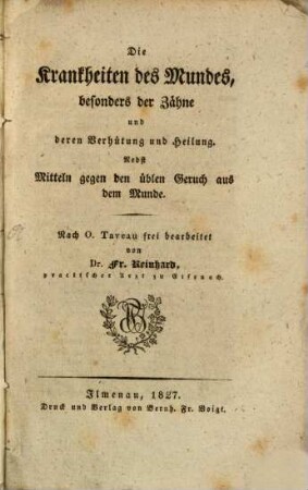 Die Krankheiten des Mundes, besonders der Zähne und deren Verhütung und Heilung : nebst Mitteln gegen den üblen Geruch aus dem Munde