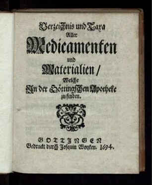 Verzeichnis und Taxa Aller Medicamenten und Materialien/ Welche In der Göttingschen Apotheke zu finden