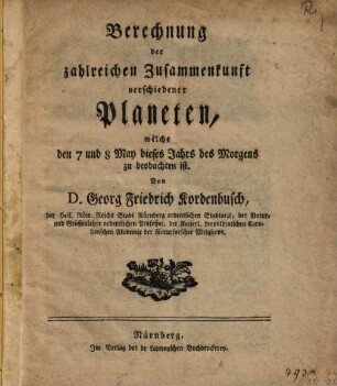 Berechnung der zahlreichen Zusammenkunft verschiedener Planeten, welche den 7 und 8 May dieses Jahrs des Morgens zu beobachten ist