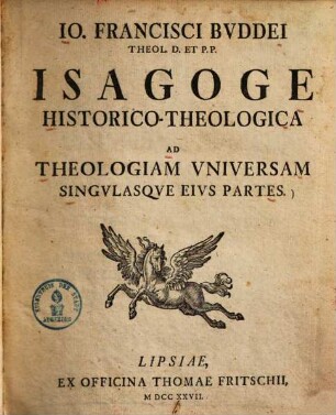Io. Francisci Buddei Theol. D. Et. P.P. Isagoge Historico-Theologica Ad Theologiam Vniversam Singvlasqve Eivs Partes, 1.