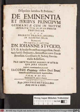 Selectae Disputationes Iurispublici Duae : Quarum Prior De Maiestate, Eiusque Iuribus Posterior De Eminentia Et Iuribus Principum Germaniae Cum In Totum Imperium Tum In Suas Ipsorum Provincias ; Nunc iterum Publicae Luci expositae