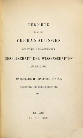 Berichte über die Verhandlungen der Königlich-Sächsischen Gesellschaft der Wissenschaften zu Leipzig, Mathematisch-Physische Klasse. 36. 1884