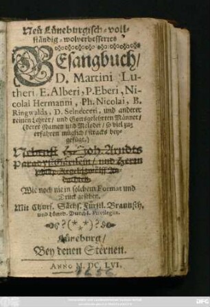 Neu Lüneburgisch-vollständig-wolverbessertes Gesangbuch/ D. Martini Lutheri E. Alberi, P. Eberi, Nicolai Hermanni, Ph. Nicolai, B. Ringwalds, D. Selnecceri, und anderer reinen Lehrer/ und Gottsgelehrten Männer/ ...