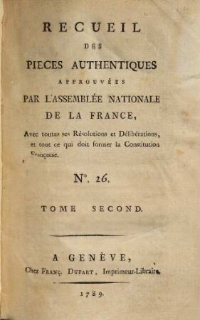 Recueil des pièces, authentiques approuvées par l'Assemblée Nationale de la France : avec toutes les résolutions et délibérations et tout ce qui doit former la constitution françoise, 2