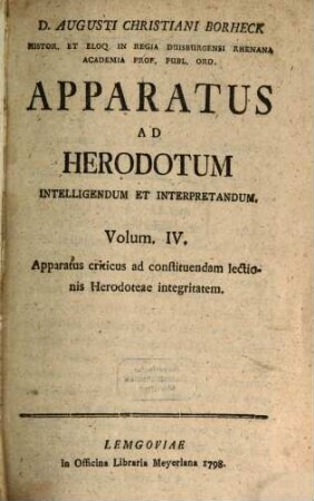 D. Augusti Christiani Borheck Histor. Et Eloq. In Regia Duisburgensi Rhenana Academia Prof. Publ. Ord. Apparatus Ad Herodotum Intelligendum Et Interpretandum, 4. Apparatus criticus ad constituendam lectionis Herodoteae integritatem