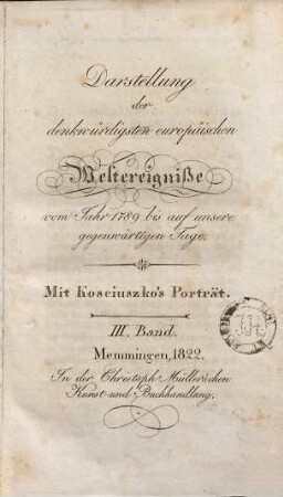 Darstellung der denkwürdigsten europäischen Weltereignisse vom Jahr 1789 bis auf unsere gegenwärtigen Tage, 3. Mit Kosciuszko's Porträt