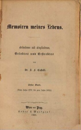 Memoiren meines Lebens : Gefundenes und Empfundenes, Erlebtes und Erstrebtes. 1, Vom Jahre 1781 bis zum Jahre 1813.