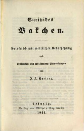 Euripides' Werke : griechisch mit metrischer Uebersetzung und prüfenden und erklärenden Anmerkungen. 7, Bakchen