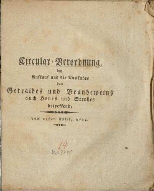 Circular-Verordnung den Aufkauf und die Ausfuhre des Getraides und Brandeweins auch Heues und Strohes betreffend, vom 25sten April, 1795