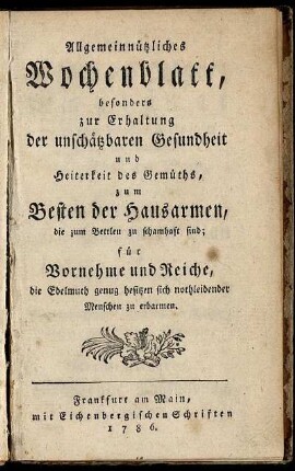 [Hauptbd.]: Allgemeinnützliches Wochenblatt, besonders zu Erhaltung der unschätzbaren Gesundheit und Heiterkeit des Gemüths. [Hauptbd.]