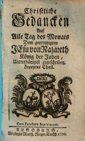 Christliche Gedancken Auf Alle Tag des Monats Dem gecreutzigten Jesu von Nazareth König der Juden, Unterthänigist zugeschriben, Zweyter Theil