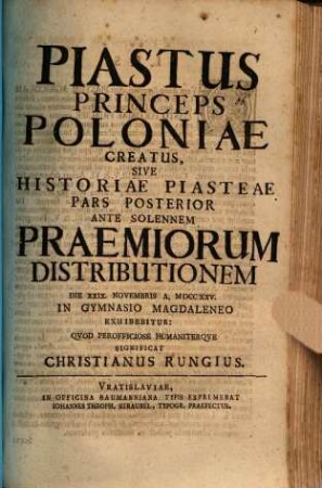 Historiae Piasteae pars ..., Posterior. Piastus princeps Poloniae creatus