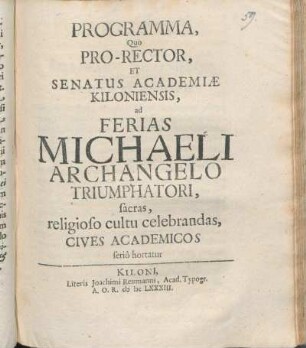 Programma, Quo Pro-Rector, Et Senatus Academiæ Kiloniensis, ad Ferias Michaeli Archangelo Triumphatori, sacras, religioso cultu celebrandas, Cives Academicos serio hortatur