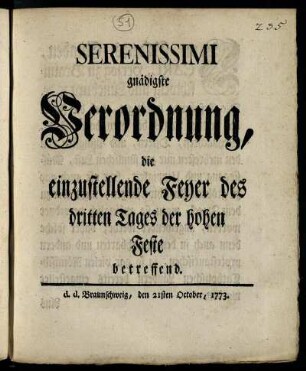 Serenissimi gnädigste Verordnung, die einzustellende Feyer des dritten Tages der hohen Feste betreffend : d. d. Braunschweig, den 21sten October, 1773.
