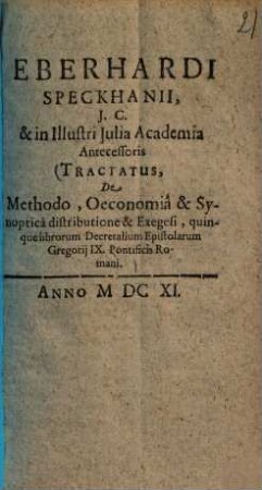 Tractatus de methodo, oeconomia & synoptica distributione & exegesi, quinque librorum decretalium epistolarum Gregorii IX. Pontificis Romani