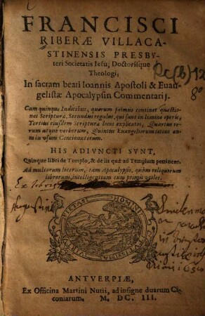 Francisci Riberae In sacram beati Ioannis Apostoli & Evangelistae Apocalypsin commentarii