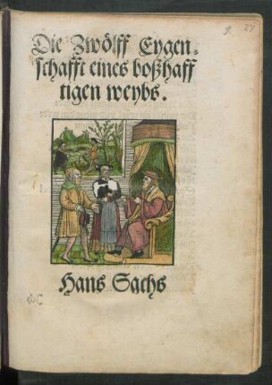 Die Zwölff Eygen=||schafft eines boßhaff||tigen weybs.|| Hans Sachs ||
