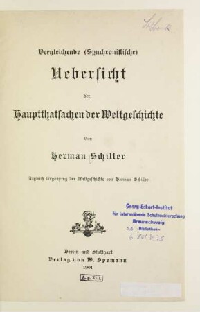 Vergleichende (synchronistische) Uebersicht der Hauptthatsachen der Weltgeschichte : zugleich Ergänzung der Weltgeschichte von Herman Schiller